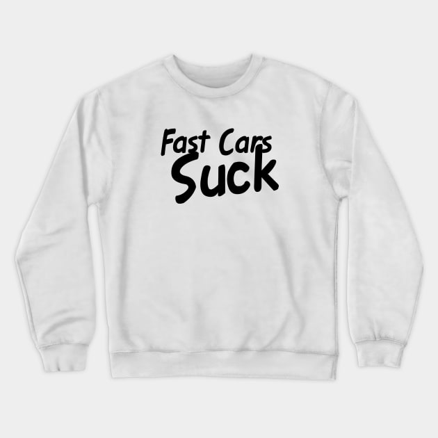 Fast Cars Suck Crewneck Sweatshirt by This is ECP